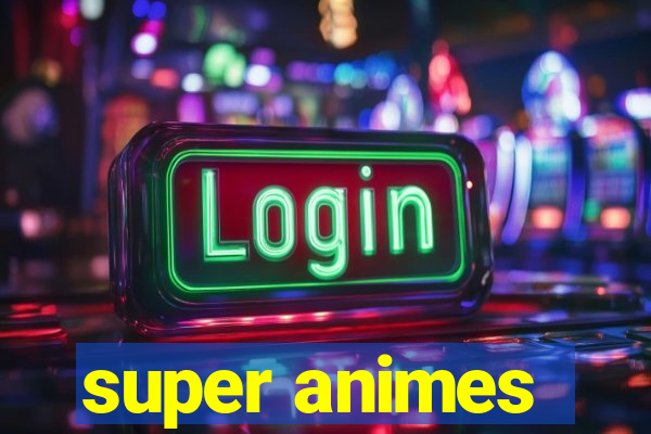super animes